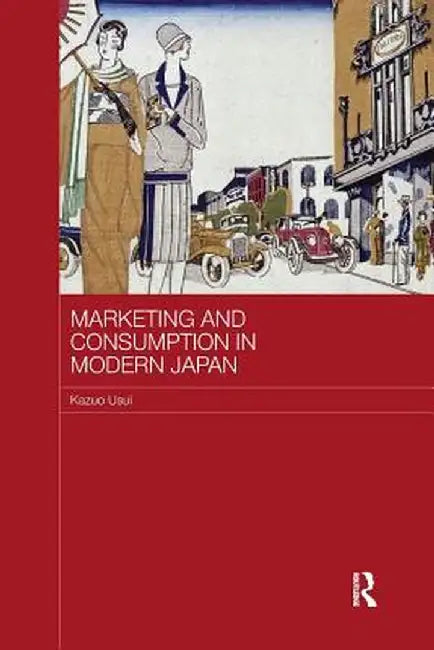 Marketing and Consumption in Modern Japan by Kazuo Usui