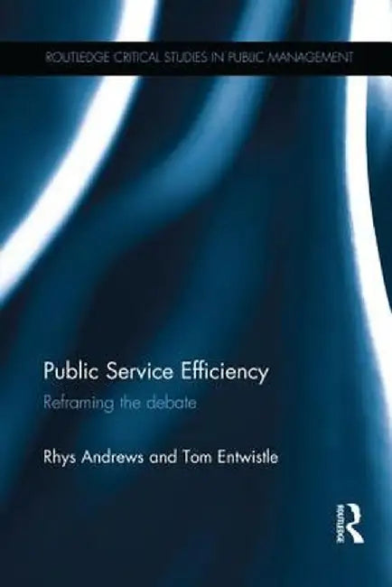 Public Service Efficiency: Reframing the Debate by Rhys Andrews