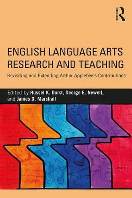 English Language Arts Research and Teaching: Revisiting and Extending Arthur Applebee's Contributions by Russel K. Durst
