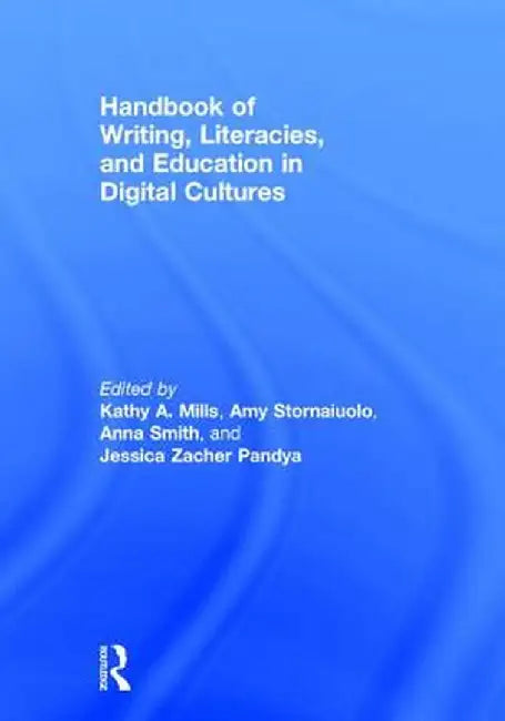 Handbook of Writing Literacies and Education in Digital Cultures by Mills Kathy A.