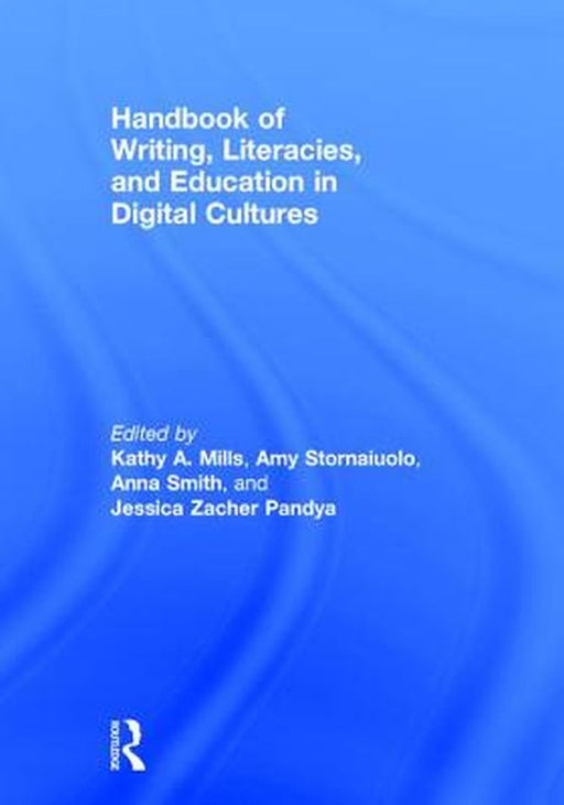 Handbook of Writing Literacies and Education in Digital Cultures by Mills Kathy A.