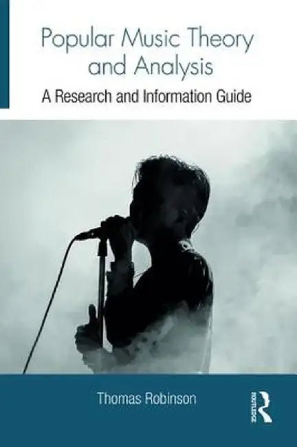 Popular Music Theory and Analysis: A Research and Information Guide by Thomas Robinson