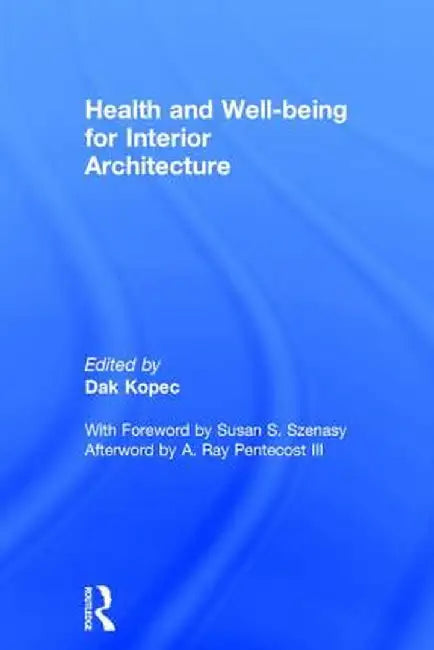 Health and Well-being for Interior Architecture by Dak Kopec