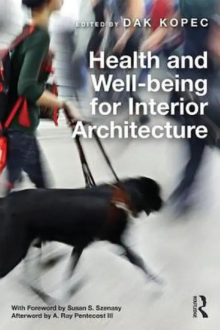 Health and Well-Being for Interior Architecture by Dak Kopec