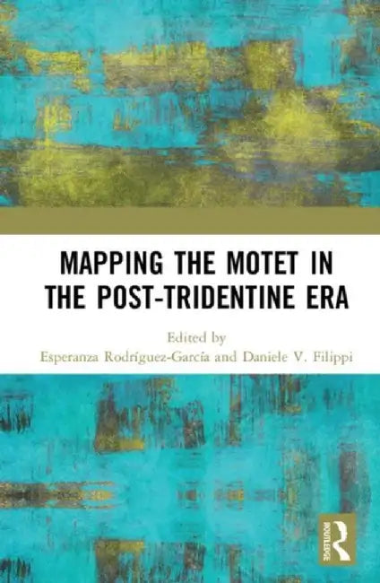 Mapping the Motet in the Post-Tridentine Era by Esperan Rodríguez-García