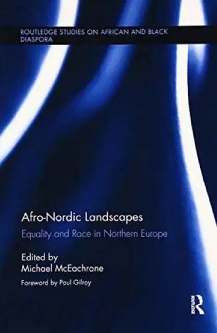 Afro-Nordic Landscapes: Equality and Race in Northern Europe by Michael McEachrane