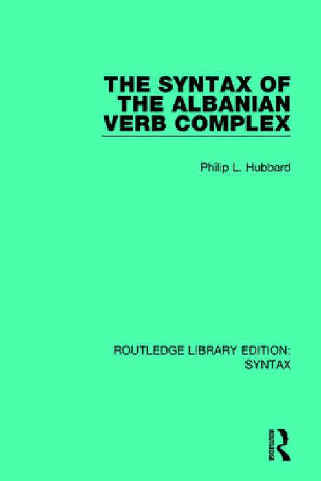 The Syntax of the Albanian Verb Complex by Philip L. Hubbard