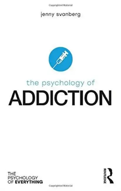 The Psychology of Addiction by Jenny Svanberg
