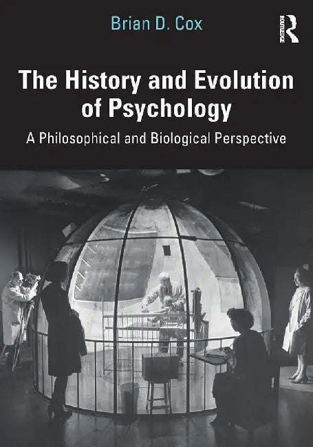 The History and Evolution of Psychology: A Philosophical and Biological Perspective by Brian D. Cox