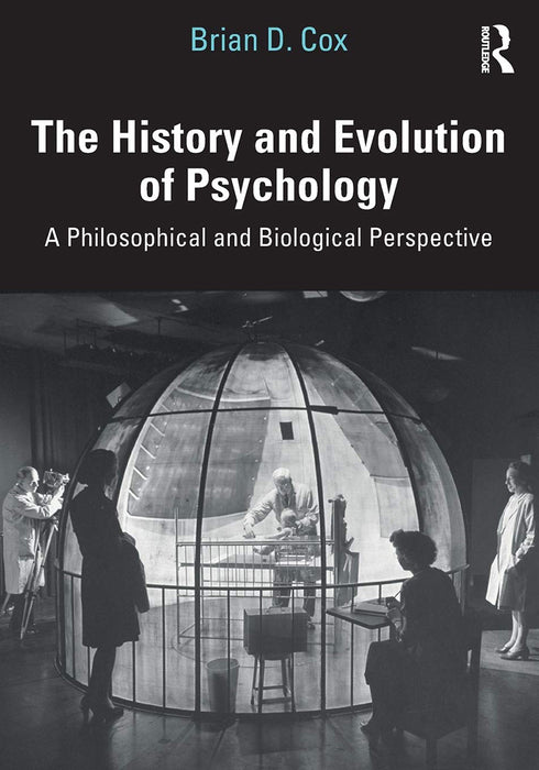 The History and Evolution of Psychology: A Philosophical and Biological Perspective by Brian D. Cox