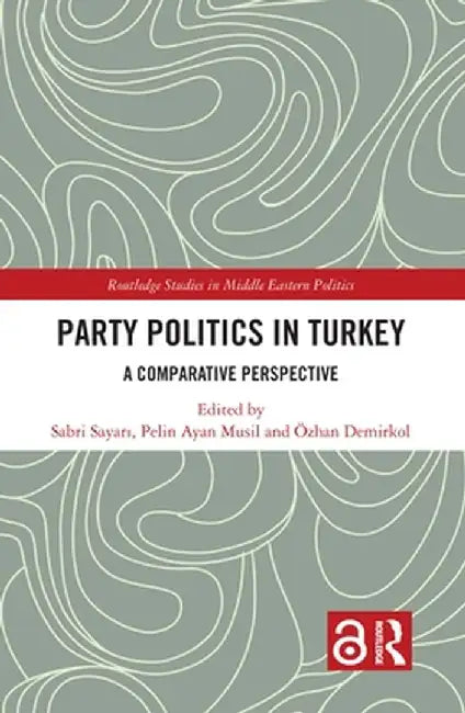 Party Politics in Turkey: A Comparative Perspective by Sabri Sayari