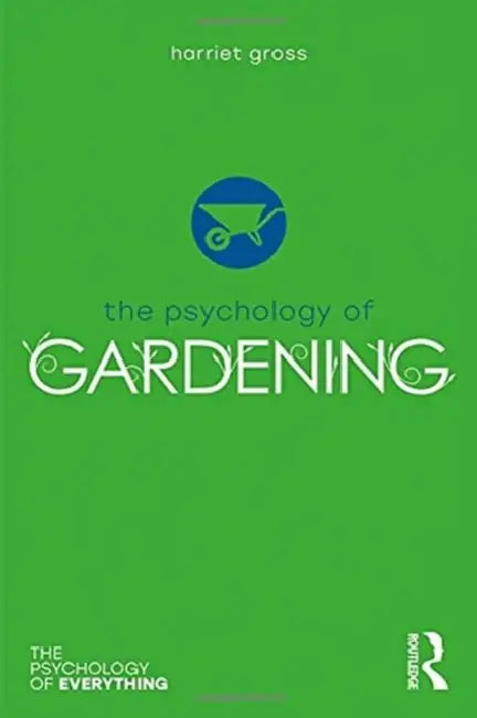The Psychology of Gardening by Harriet Gross