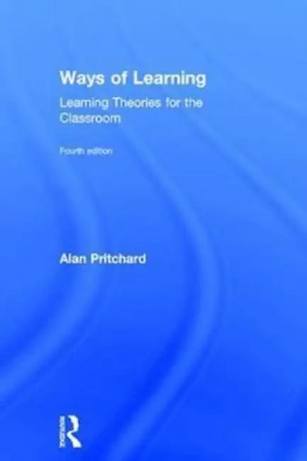 Ways of Learning: Learning Theories for the Classroom by Alan Pritchard