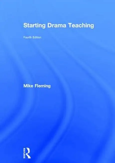 Starting Drama Teaching by Mike Fleming