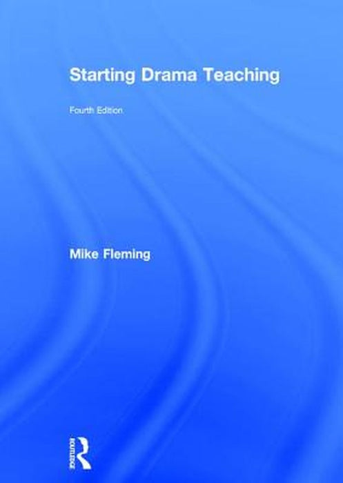 Starting Drama Teaching by Mike Fleming