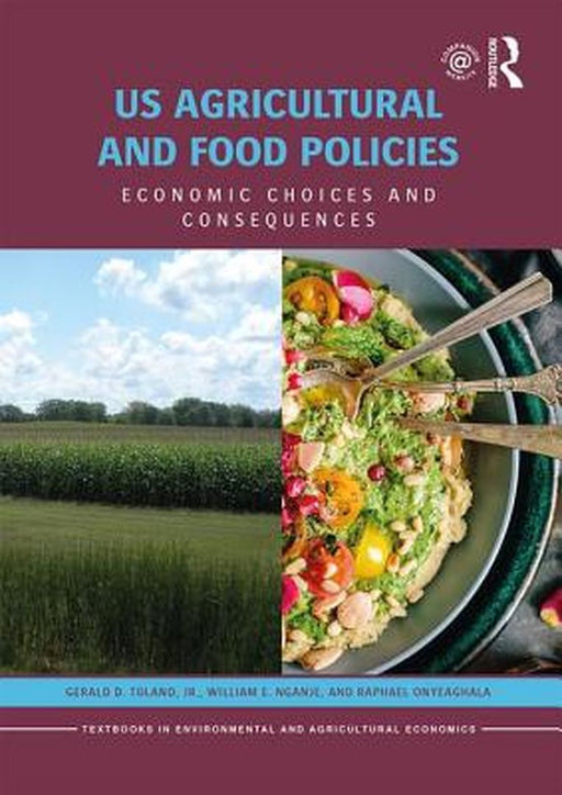 US Agricultural and Food Policies: Economic Choices and Consequences by Gerald D. Toland, William E. Nganje, Raphael Onyeaghala