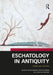 Eschatology in Antiquity: Forms and Functions by Hilary Marlow