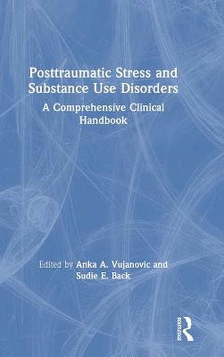 Posttraumatic Stress and Substance Use Disorders by Vujanovic Anka A.