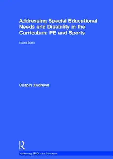 Addressing Special Educational Needs and Disability in the Curriculum: Pe and Sports by Crispin Andrews