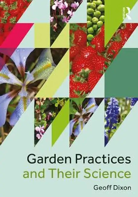Garden Practices and Their Science by Geoff Dixon