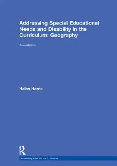 Addressing Special Educational Needs and Disability in the Curriculum: Geography by Helen Harris