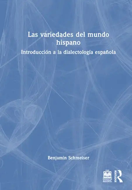 Las variedades del mundo hispano: Introducción a la dialectología española by Benjamin Schmeiser