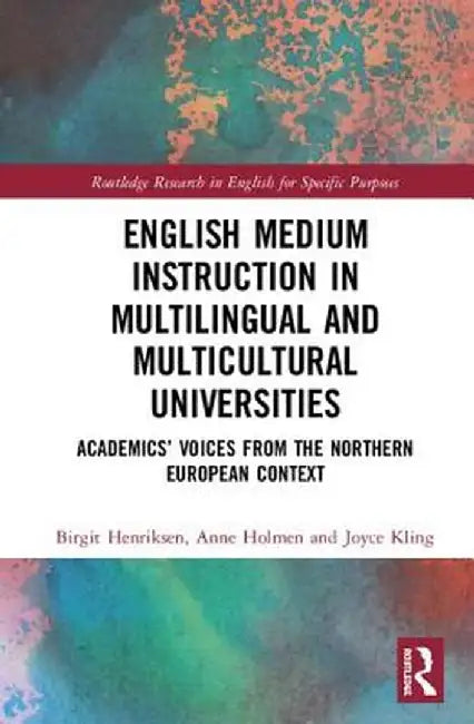 English Medium Instruction in Multilingual and Multicultural Universities: Academics' Voices from the Northern European Context by Birgit Henriksen
