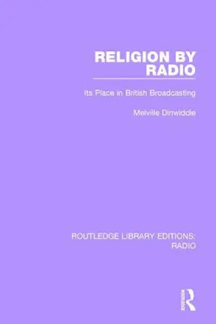 Religion by Radio: Its Place in British Broadcasting by Melville Dinwiddie