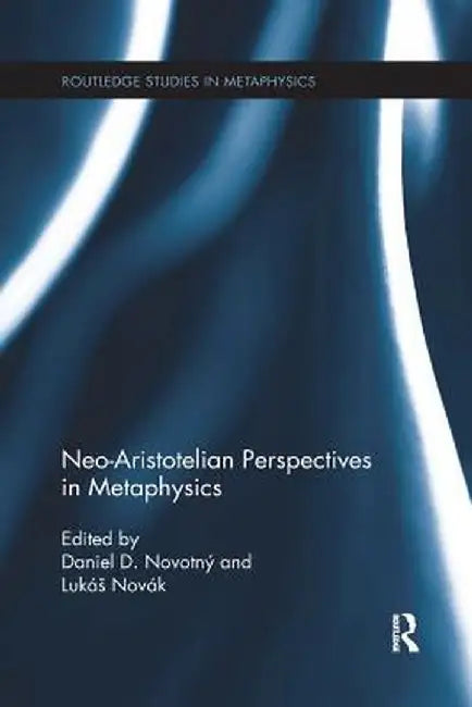 Neo-Aristotelian Perspectives in Metaphysics by Daniel D. Novotný