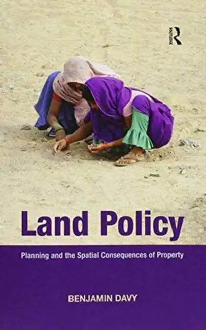 Land Policy: Planning and the Spatial Consequences of Property by Benjamin Davy