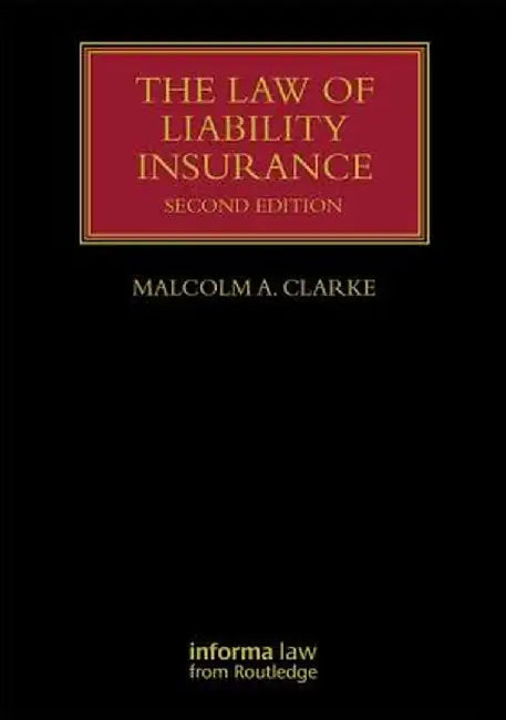 The Law of Liability Insurance by Malcolm A. Clarke