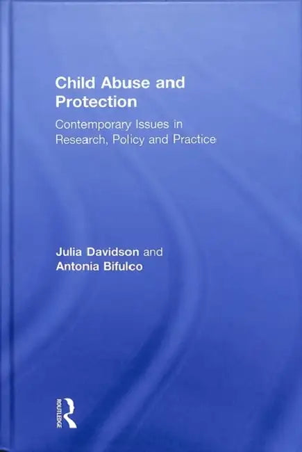 Child Abuse and Child Protection: Research, Policy and Practice Across Disciplines and Agencies by Julia Davidson