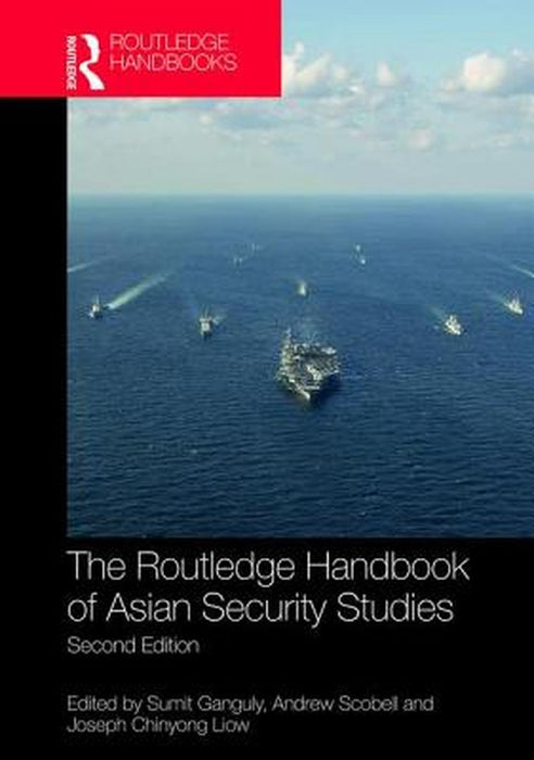 The Routledge Handbook of Asian Security Studies by Andrew Scobell, Joseph Chinyong Liow