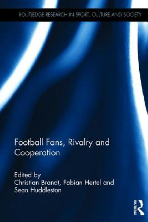 Football Fans, Rivalry and Cooperation by Christian Brandt, Fabian Hertel, Sean Huddleston