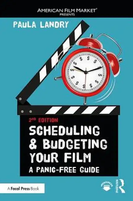 Scheduling and Budgeting Your Film: A Panic-Free Guide by Paula Landry