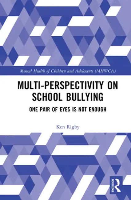 Multiperspectivity on School Bullying: One Pair of Eyes is Not Enough by Ken Rigby