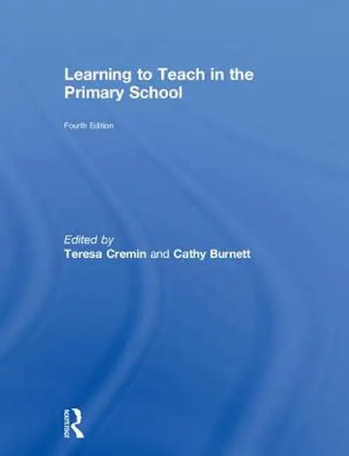 Learning to Teach in the Primary School by Teresa Cremin