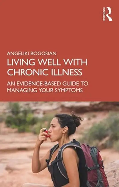 Living Well with A Long-Term Health Condition: An Evidence-Based Guide to Managing Your Symptoms by Angeliki Bogosian