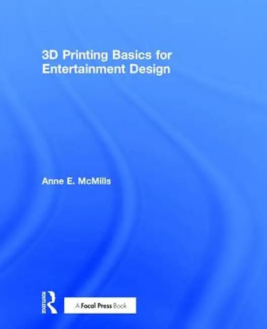 3D Printing Basics for Entertainment Design by Anne E. McMills