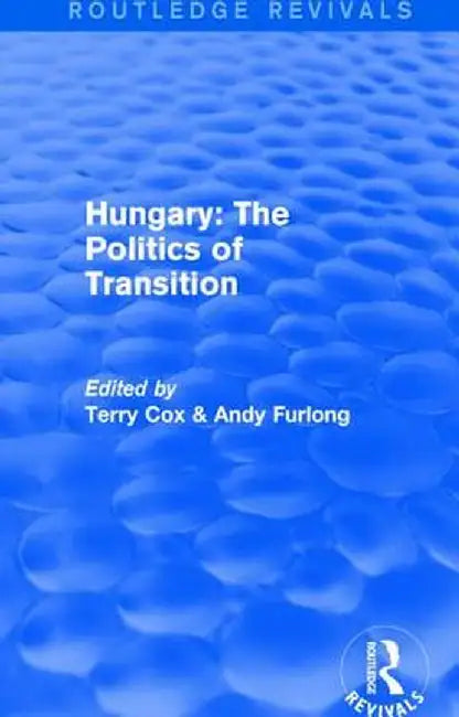 Routledge Revivals: Hungary: The Politics of Transition (1995) by Terry Cox