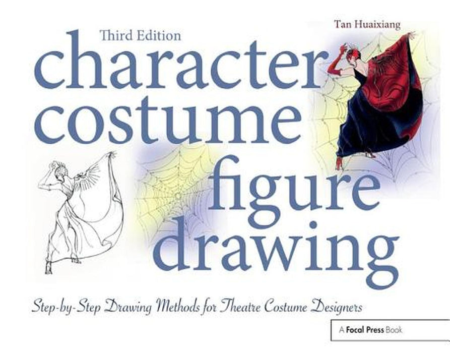 Character Costume Figure Drawing: Step-by-Step Drawing Methods for Theatre Costume Designers by Tan Huaixiang