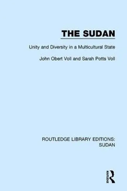 The Sudan: Unity and Diversity in a Multicultural State by John Obert Voll