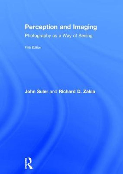 Perception and Imaging: Photography as a Way of Seeing by Richard D. Zakia