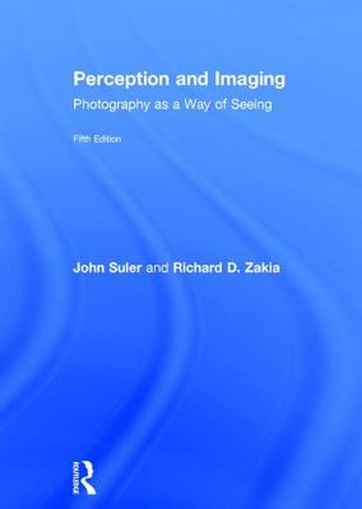 Perception and Imaging: Photography as a Way of Seeing by Richard D. Zakia