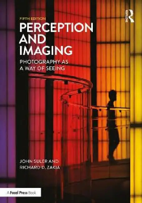 Perception and Imaging: Photography as a Way of Seeing by Richard D. Zakia