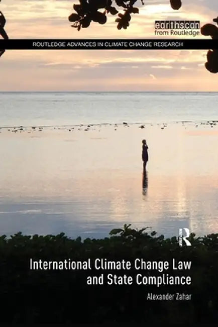 International Climate Change Law and State Compliance by Alexander Zahar