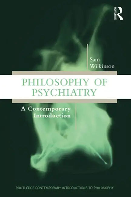 Philosophy of Psychiatry: A Contemporary Introduction by Sam Wilkinson