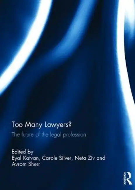 Too Many Lawyers?: The future of the legal profession by Eyal Katvan