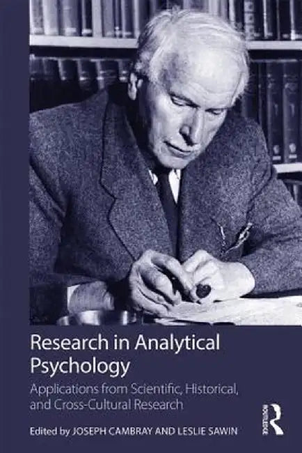 Research in Analytical Psychology: Applications from Scientific, Historical, and Cross-Cultural Research by Joseph Cambray