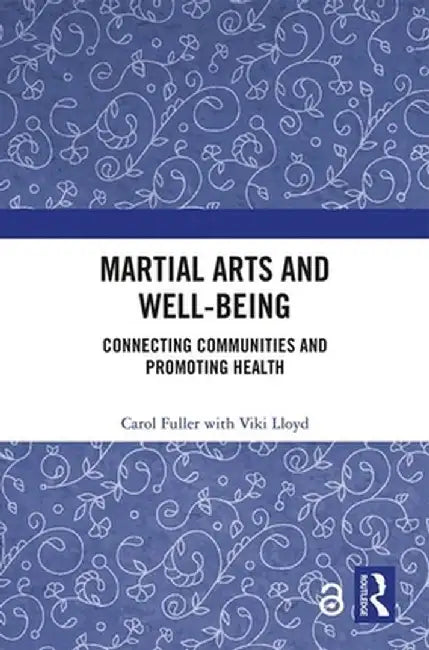 Martial Arts and Well-Being: Connecting Communities and Promoting Health by Carol Fuller